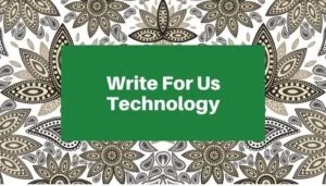Technology + "Write for Us" + Guest Post